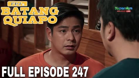 FPJ's Batang Quiapo Full Episode 247 .